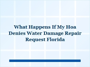 Your Hoa Denied a Water Damage Repair Request